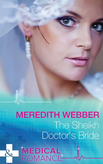 Meredith Webber. The Sheikh Doctor's Bride