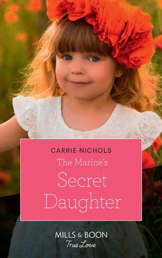 Carrie Nichols. The Marine's Secret Daughter