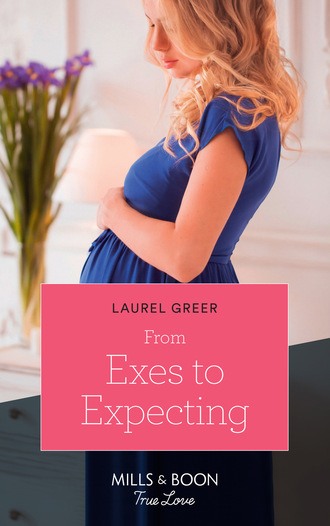 Laurel Greer. From Exes To Expecting