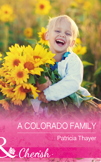 Patricia Thayer. A Colorado Family