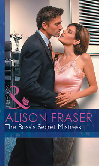 Alison Fraser. The Boss's Secret Mistress