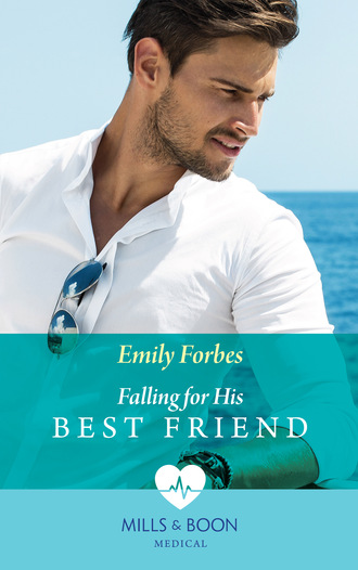 Emily Forbes. Falling For His Best Friend