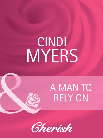 Cindi Myers. A Man to Rely On