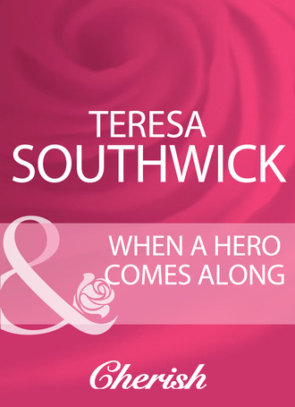 Teresa Southwick. When A Hero Comes Along