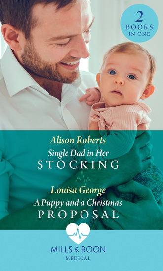 Alison Roberts. Single Dad In Her Stocking / A Puppy And A Christmas Proposal