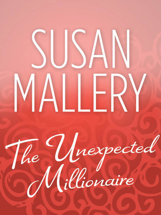 Susan Mallery. The Unexpected Millionaire