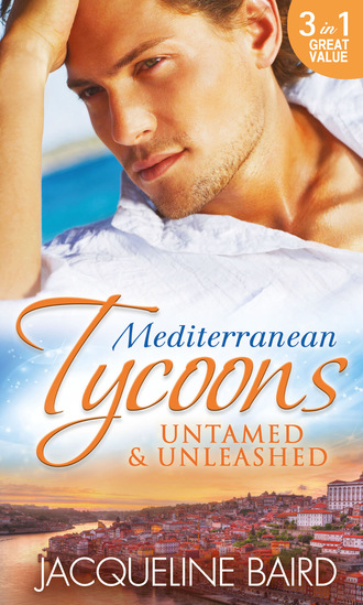 Jacqueline Baird. Mediterranean Tycoons: Untamed & Unleashed