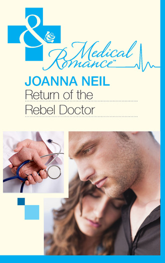 Joanna Neil. Return Of The Rebel Doctor