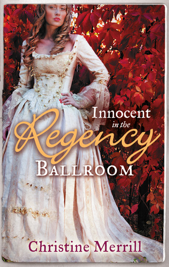 Christine Merrill. Innocent in the Regency Ballroom