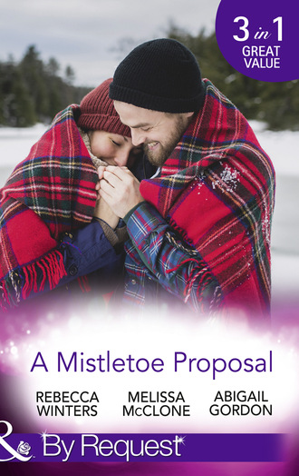 Rebecca Winters. A Mistletoe Proposal