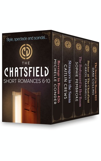 Carol Marinelli. The Chatsfield Short Romances 6-10