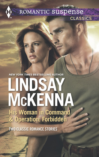 Lindsay McKenna. His Woman in Command & Operations: Forbidden