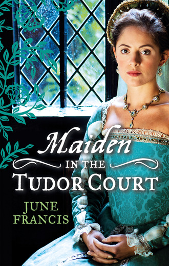 June Francis. MAIDEN in the Tudor Court