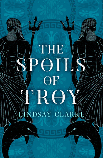 Lindsay Clarke. The Spoils of Troy