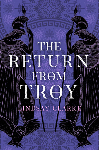 Lindsay Clarke. The Return from Troy