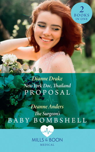 Dianne Drake. New York Doc, Thailand Proposal / The Surgeon's Baby Bombshell