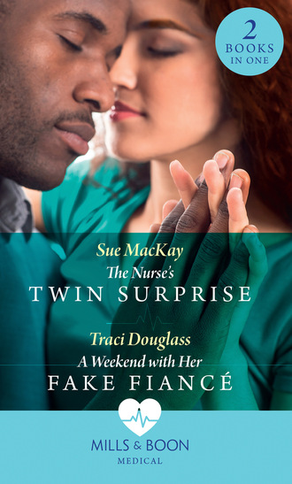 Sue MacKay. The Nurse's Twin Surprise / A Weekend With Her Fake Fianc?