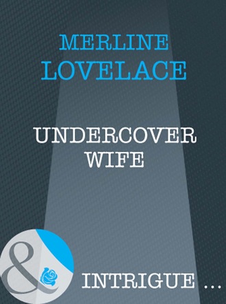 Merline Lovelace. Undercover Wife