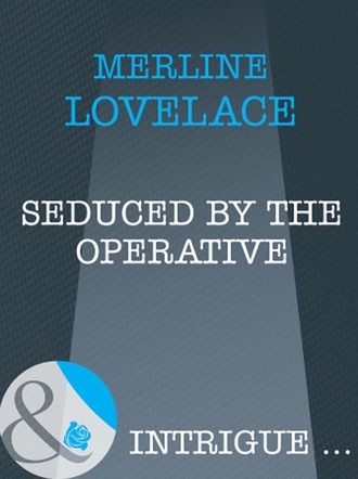 Merline Lovelace. Seduced by the Operative