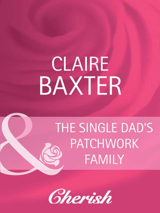 Claire Baxter. The Single Dad's Patchwork Family