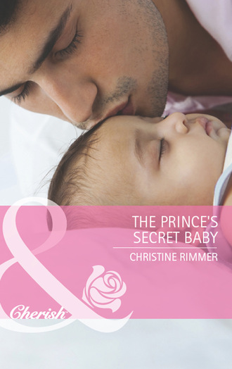 Christine Rimmer. The Prince's Secret Baby