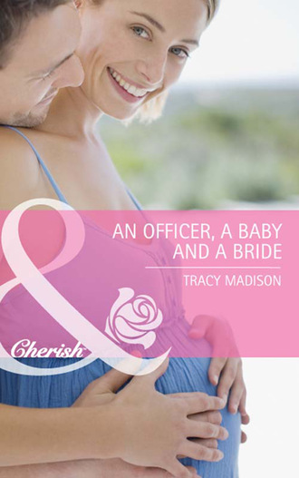 Tracy Madison. An Officer, a Baby and a Bride