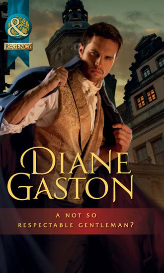 Diane Gaston. A Not So Respectable Gentleman?