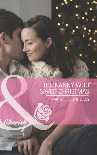 Michelle Douglas. The Nanny Who Saved Christmas