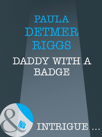 Paula Detmer Riggs. Daddy With A Badge