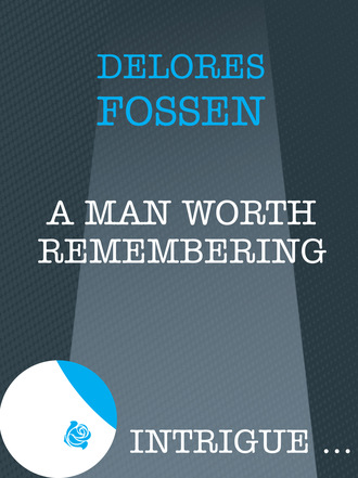 Delores Fossen. A Man Worth Remembering