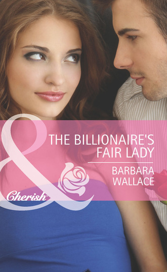 Barbara Wallace. The Billionaire's Fair Lady