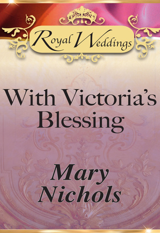 Mary Nichols. With Victoria’s Blessing