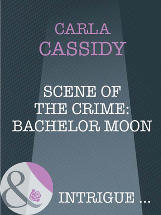 Carla Cassidy. Scene of the Crime: Bachelor Moon