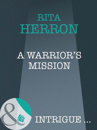 Rita Herron. A Warrior's Mission