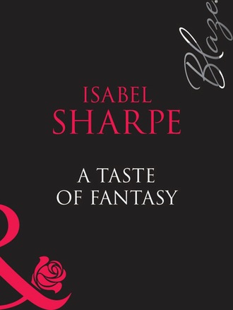 Isabel Sharpe. A Taste Of Fantasy