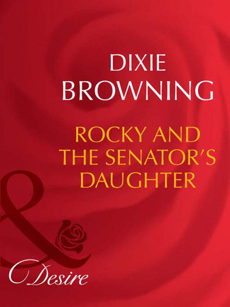 Dixie Browning. Rocky And The Senator's Daughter