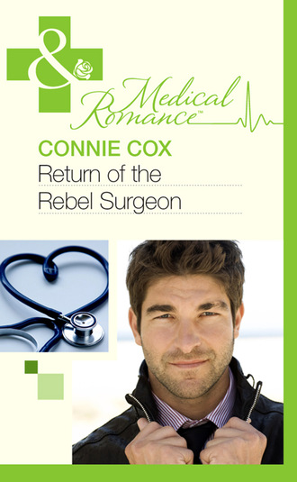 Connie Cox. Return of the Rebel Surgeon