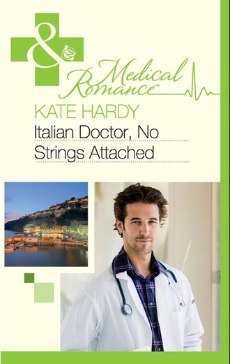 Kate Hardy. Italian Doctor, No Strings Attached