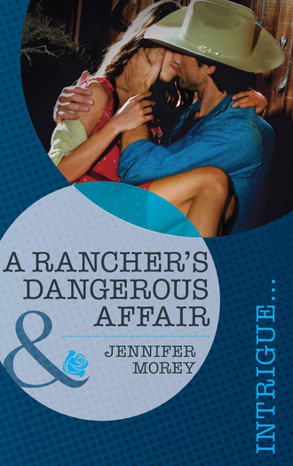 Jennifer Morey. A Rancher's Dangerous Affair