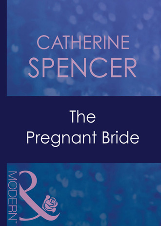 Catherine Spencer. The Pregnant Bride