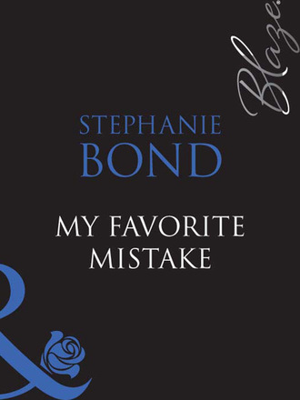 Stephanie Bond. My Favorite Mistake