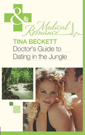 Tina Beckett. Doctor's Guide To Dating In The Jungle