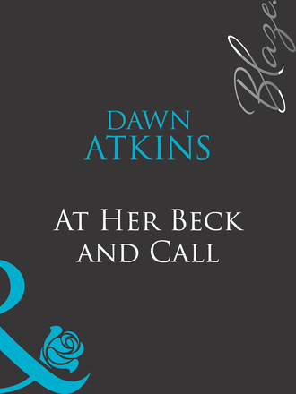 Dawn  Atkins. At Her Beck And Call