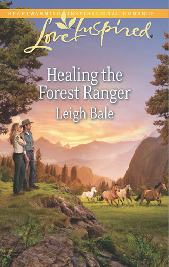 Leigh Bale. Healing The Forest Ranger