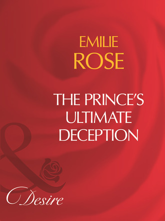 Emilie Rose. The Prince's Ultimate Deception