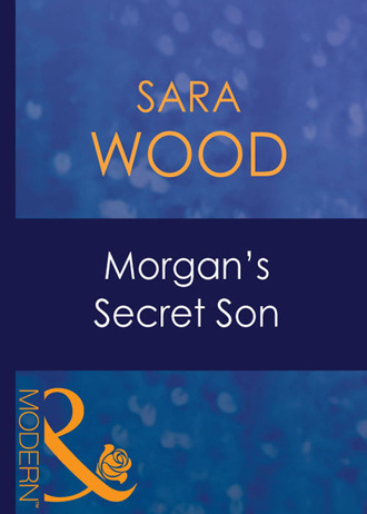 Sara Wood. Morgan's Secret Son