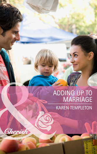 Karen Templeton. Adding Up to Marriage