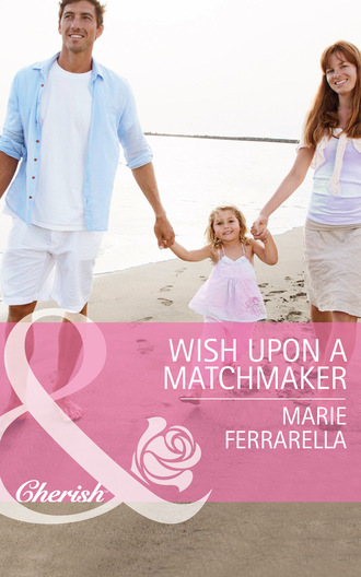 Marie Ferrarella. Wish Upon a Matchmaker