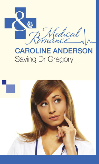 Caroline Anderson. Saving Dr Gregory