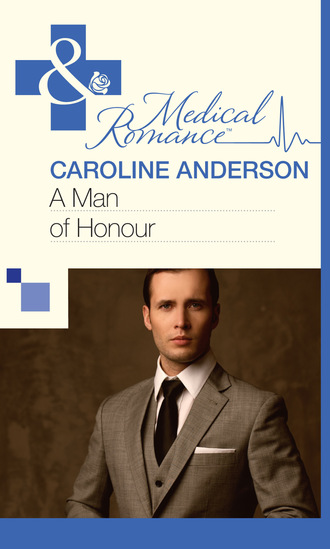 Caroline Anderson. A Man of Honour